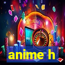 anime h